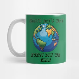 Earth Day´s way Every Day We Sway Mug